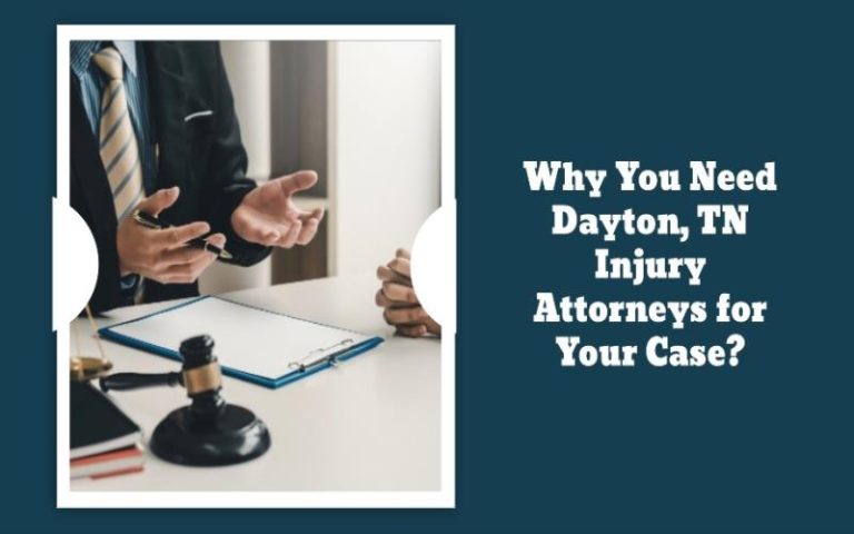 Why You Need Dayton, TN Injury Attorneys for Your Case?